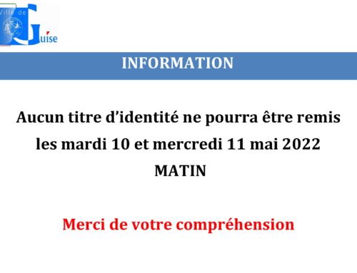 Information – Pas de remise de titre d’identité mardi 10 et mercredi 11 mai 2022 matin